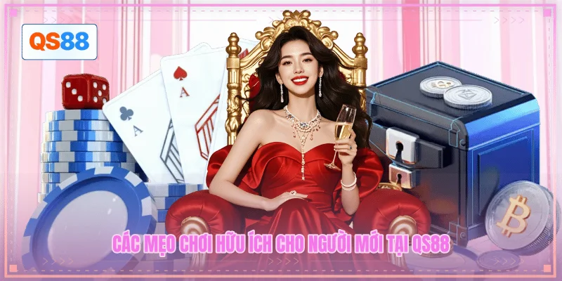 Các mẹo chơi hữu ích cho người mới tại QS88
