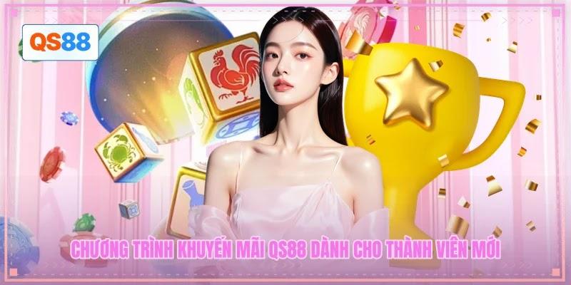 Chương trình khuyến mãi QS88 dành cho thành viên mới
