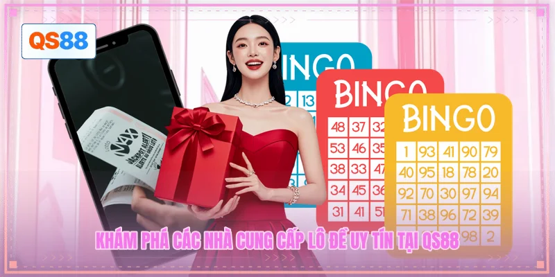 Khám phá các nhà cung cấp lô đề uy tín tại QS88 Khám phá các nhà cung cấp lô đề uy tín tại QS88
