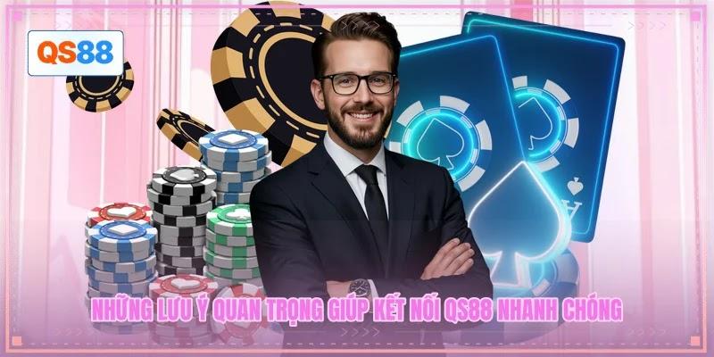 Những lưu ý quan trọng giúp kết nối QS88 nhanh chóng