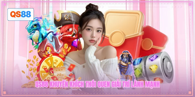 QS88 khuyến khích thói quen giải trí lành mạnh