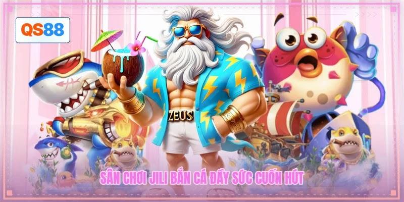 Sân chơi JILI bắn cá đầy sức cuốn hút Sân chơi JILI bắn cá đầy sức cuốn hút