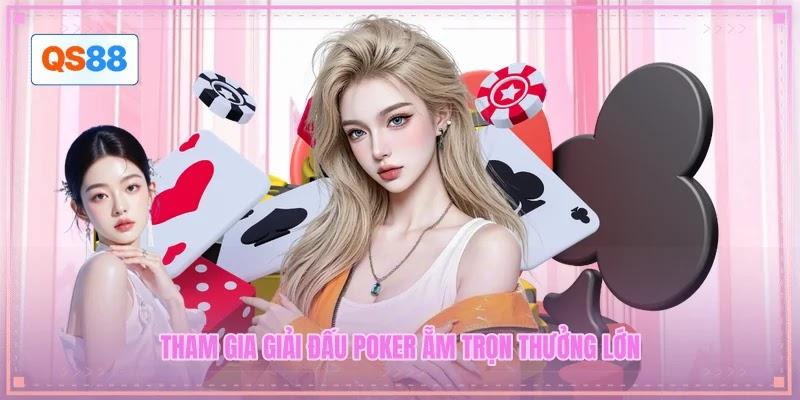 Tham gia giải đấu Poker ẵm trọn thưởng lớn