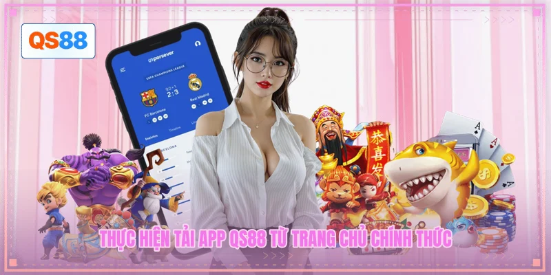 Thực hiện tải app QS88 từ trang chủ chính thức Thực hiện tải app QS88 từ trang chủ chính thức
