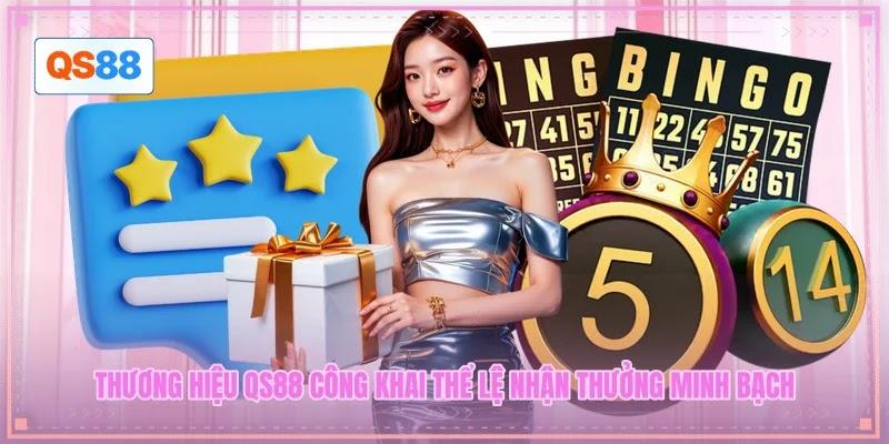 Thương hiệu QS88 công khai thể lệ nhận thưởng minh bạch