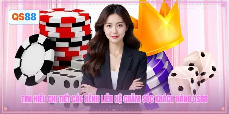 Tìm hiểu chi tiết các kênh liên hệ chăm sóc khách hàng QS88