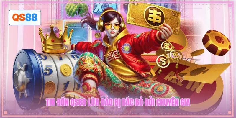 Tin đồn QS88 lừa đảo bị bác bỏ bởi chuyên gia Tin đồn QS88 lừa đảo bị bác bỏ bởi chuyên gia