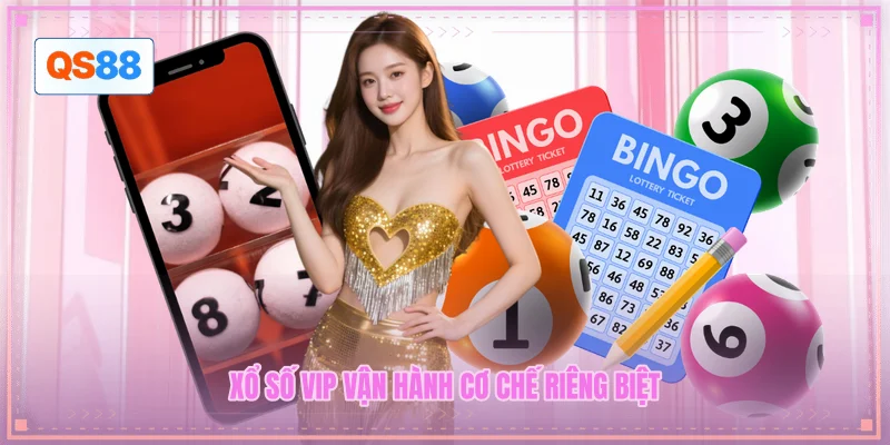 Xổ số VIP vận hành cơ chế riêng biệt Xổ số VIP vận hành cơ chế riêng biệt